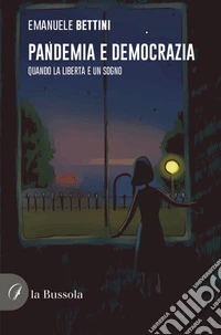 Pandemia e democraziaQuando la libertà è un sogno. E-book. Formato EPUB ebook