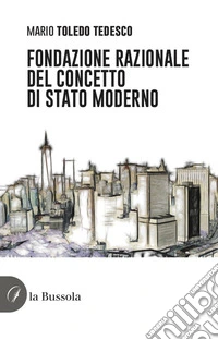 Fondazione razionale del concetto di stato moderno. E-book. Formato EPUB ebook