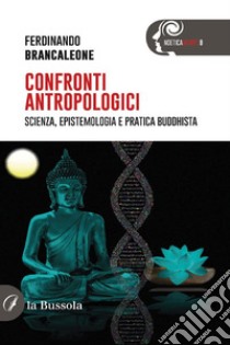 Confronti antropologiciScienza, epistemologia e pratica buddhista. E-book. Formato EPUB ebook di Ferdinando Brancaleone