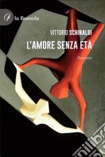 L’amore senza età. E-book. Formato EPUB ebook di Vittorio Schiraldi