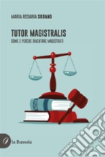 Tutor MagistralisCome e perché diventare Magistrati. E-book. Formato EPUB
