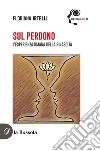 Sul PerdonoL’esperienza umana della rinascita. E-book. Formato EPUB ebook di Floriana Irtelli