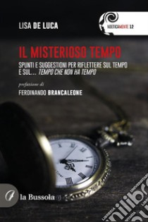 Il misterioso tempo. E-book. Formato EPUB ebook di Lisa De Luca