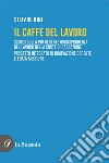 Il caffé del lavoroScorci sulla più recente giurisprudenza del lavoro della Corte di Cassazione. Progetto integrato di innovazione docente e terza missione. E-book. Formato EPUB ebook