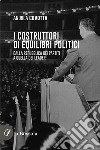 I costruttori di equilibri politiciDalla repubblica dei partiti a quella dei leader. E-book. Formato EPUB ebook di Andrea Covotta