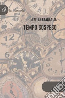 Tempo sospeso. E-book. Formato EPUB ebook di Mirella Sbaraglia