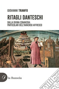 Ritagli danteschiDalla Divina Commedia: particolari dell’immenso affresco. E-book. Formato EPUB ebook