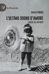 L’ultimo sogno d’amoreVivere all’infinito. E-book. Formato EPUB ebook