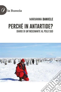 Perché in Antartide?Diario di un’insegnante al polo sud. E-book. Formato EPUB ebook