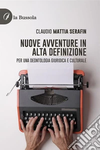 Nuove avventure in alta definizionePer una deontologia giuridico e culturale. E-book. Formato EPUB ebook