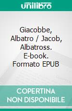 Giacobbe, Albatro / Jacob, Albatross. E-book. Formato EPUB ebook