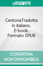 CentonaTradotta in italiano. E-book. Formato EPUB ebook
