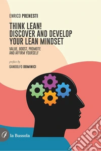 Think Lean! Discover and develop your lean mindsetValute, boost, promote and affirm your self. E-book. Formato EPUB ebook