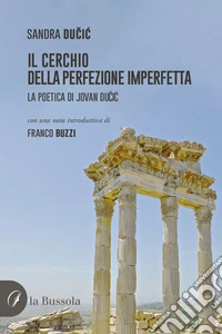 Il cerchio della perfezione imperfettaLa poetica di Jovan Ducic. E-book. Formato EPUB ebook