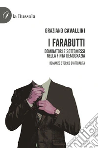 I FarabuttiDominatori e sottomessi nella finta democrazia. Romanzo storico d'attualità. E-book. Formato EPUB ebook