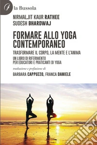 Formare allo Yoga contemporaneoTrasformare il corpo, la mente e l'anima. Un libro di riferimento per educatori e praticanti di Yoga. E-book. Formato EPUB ebook