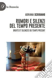 Rumori e Silenzi del tempo presenteBruits et Silences du temps present. E-book. Formato EPUB ebook