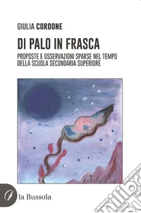 Di palo in frascaProposte e osservazioni sparse nel tempo della scuola secondaria superiore. E-book. Formato EPUB ebook