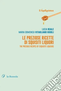 Le preziose ricette di squisiti liquoriThe precious recipes of exquisite liquors. E-book. Formato EPUB ebook