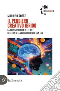 Il pensiero creativo ibridoLa nuova ecologia delle idee nell'era della collaborazione con l'IA. E-book. Formato EPUB ebook