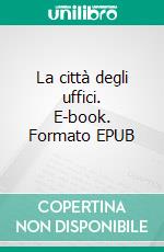La città degli uffici. E-book. Formato EPUB ebook