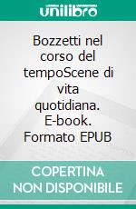 Bozzetti nel corso del tempoScene di vita quotidiana. E-book. Formato EPUB ebook