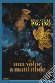 Una volpe a mani nude. E-book. Formato EPUB ebook di Emmanuelle Pagano