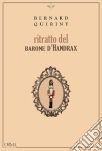 Ritratto del barone d'Handrax. E-book. Formato EPUB ebook di Bernard Quiriny