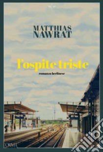 L'ospite triste. E-book. Formato EPUB ebook di Matthias Nawrat