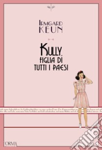 Kully, figlia di tutti i paesi. E-book. Formato EPUB ebook di Irmgard Keun