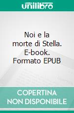 Noi e la morte di Stella. E-book. Formato EPUB ebook di Marlen Haushofer