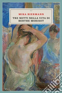 Tre notti nella vita di Berthe Morisot. E-book. Formato EPUB ebook