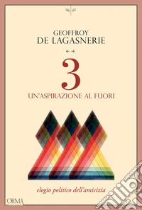 3. Un'aspirazione al fuori: Elogio politico dell'amicizia. E-book. Formato EPUB ebook