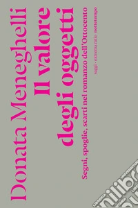 Il valore degli oggetti: Segni, spoglie, scarti nel romanzo dell'Ottocento. E-book. Formato EPUB ebook