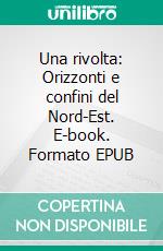 Una rivolta: Orizzonti e confini del Nord-Est. E-book. Formato EPUB