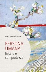 Persona umana: Essere e compiutezza. E-book. Formato PDF ebook