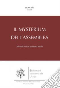 Il mysterium dell'Assemblea: Alla radice di un problema attuale. E-book. Formato EPUB ebook di Pilar Río