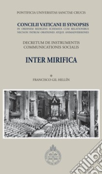 Inter mirifica: Concilli Vaticani II Synopsis Decretum de instrumentis communicationis socialis. E-book. Formato PDF ebook di Francisco Gil Hellin