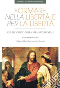 Formare nella libertà e per la libertà: Seguire Cristo nella vita sacerdotale. E-book. Formato EPUB ebook di Francisco Javier Insa Gómez