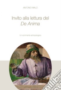 Invito alla lettura del De Anima: Un percorso antropologico. E-book. Formato PDF ebook di Antonio Malo