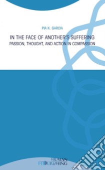 In the Face of Another's Suffering: Passion, Thought, and Action in Compassion. E-book. Formato PDF ebook di Pia K. Garcia