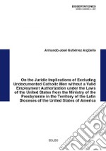On the Juridic Implications of Excluding Undocumented Catholic Men without a Valid Employment Authorization. E-book. Formato PDF