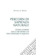 Percorsi di sapienza naturale: Dodici lezioni sulla metafisica di san Tommaso d'Aquino. E-book. Formato PDF ebook