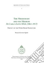 The Missionary and his Mission: Fr Carlo Zappa SMA (1861-1917): Prefect of the Upper Niger Prefecture. E-book. Formato PDF ebook