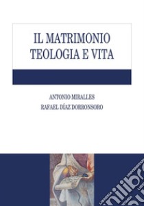 Il matrimonio teologia e vita. E-book. Formato EPUB ebook di Antonio Miralles