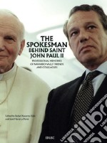 The Spokesman Behind Saint John Paul II: Professional Memories of Navarro-Valls’ Friends and Colleagues. E-book. Formato PDF ebook