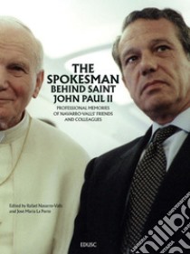 The Spokesman Behind Saint John Paul II: Professional Memories of Navarro-Valls’ Friends and Colleagues. E-book. Formato EPUB ebook di José María La Porte