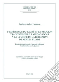 L’expérience du sacré et la religion traditionelle à Madagascar à la lumière de la réflexion de Mircea Eliade: Une tentative d’exploiter la pensée religieuse traditionnelle des Malgaches. E-book. Formato EPUB ebook