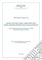 Image and relation: Aristotle and Neoplatonism behind the Image concept: The philosophical discussion of the Image veneration during the Iconoclast controversy. E-book. Formato PDF ebook