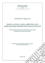 Image and relation: Aristotle and Neoplatonism behind the Image concept: The philosophical discussion of the Image veneration during the Iconoclast controversy. E-book. Formato EPUB ebook